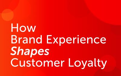 How Brand Experience Shapes Customer Loyalty